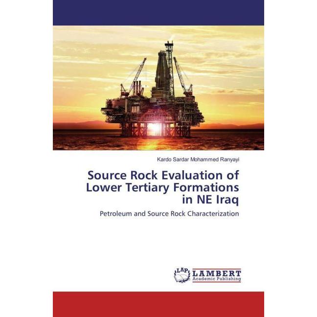 Source Rock Evaluation of Lower Tertiary Formations in NE Iraq, Fachbücher von Kardo Sardar Mohammed Ranyayi