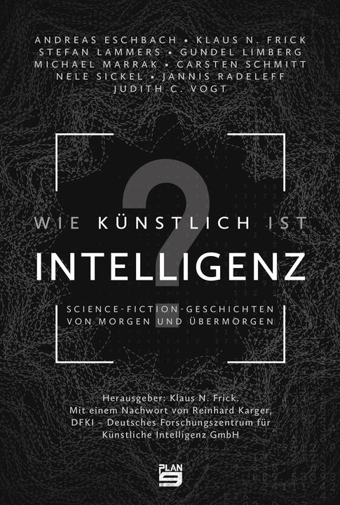 Produktbild Wie künstlich ist Intelligenz? (Deutsch, Andreas Eschbach, Gundel Limberg, Jannis Radeleff, Judith Vogt, Klaus N. Frick, Michael Marrak, Nele Sickel, Stefan Lammers, 2020)