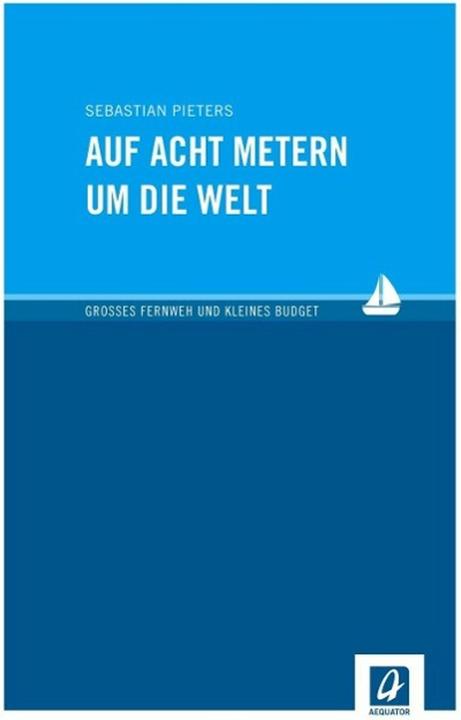 Produktbild Auf acht Metern um die Welt (Deutsch, Sebastian Pieters, 2015)
