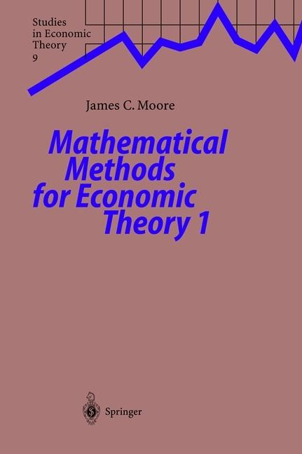 Mathematical Methods for Economic Theory 1 (Englisch, James C. Moore, 2010)