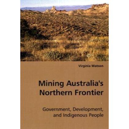 Mining Australia's Northern Frontier, Sachbücher von Virginia Watson