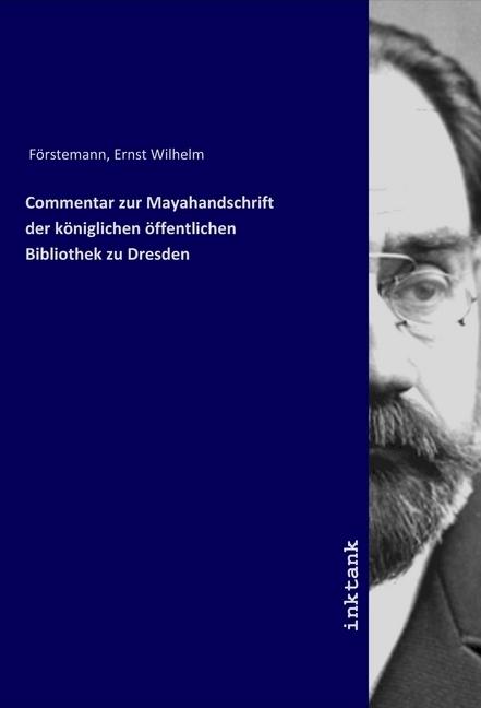 Produktbild Commentar zur Mayahandschrift der königlichen öffentlichen Bibliothek zu Dresden (Ernst Wilhelm Forstemann, 2019)