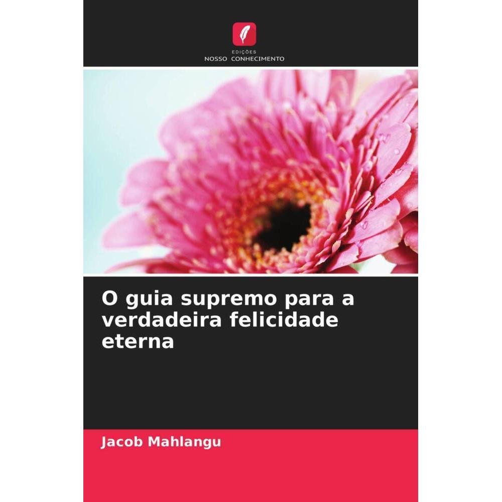 O guia supremo para a verdadeira felicidade eterna, Ratgeber von Jacob Mahlangu