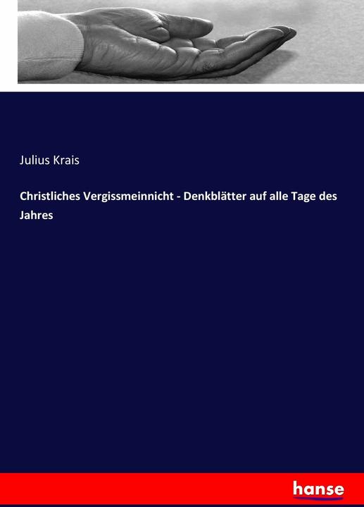 Produktbild Christliches Vergissmeinnicht - Denkblätter auf alle Tage des Jahres (Deutsch, Julius Krais, 2017)