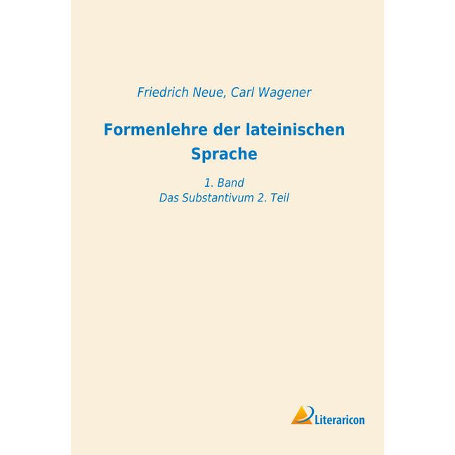 Formenlehre der lateinischen Sprache, Fachbücher von Carl Wagener, Friedrich Neue
