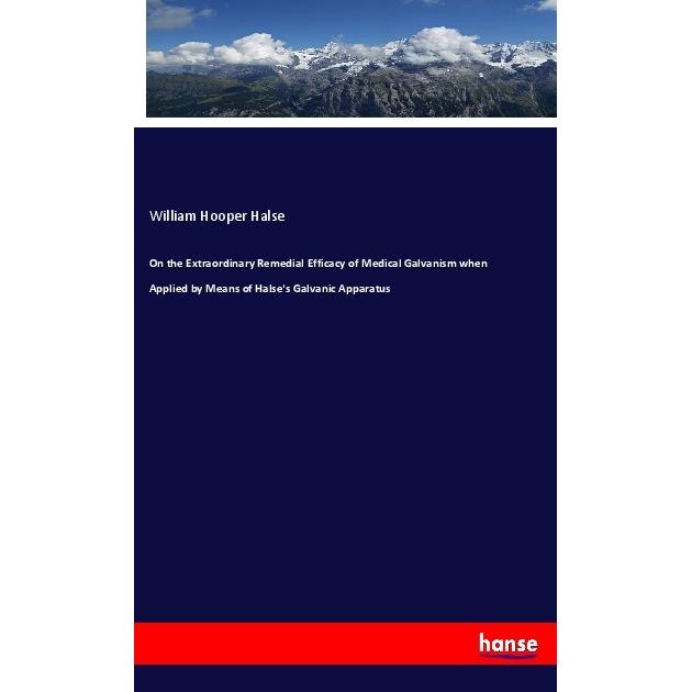 On the Extraordinary Remedial Efficacy of Medical Galvanism when Applied by Means of Halse's Galvani, Fachbücher von Wil...
