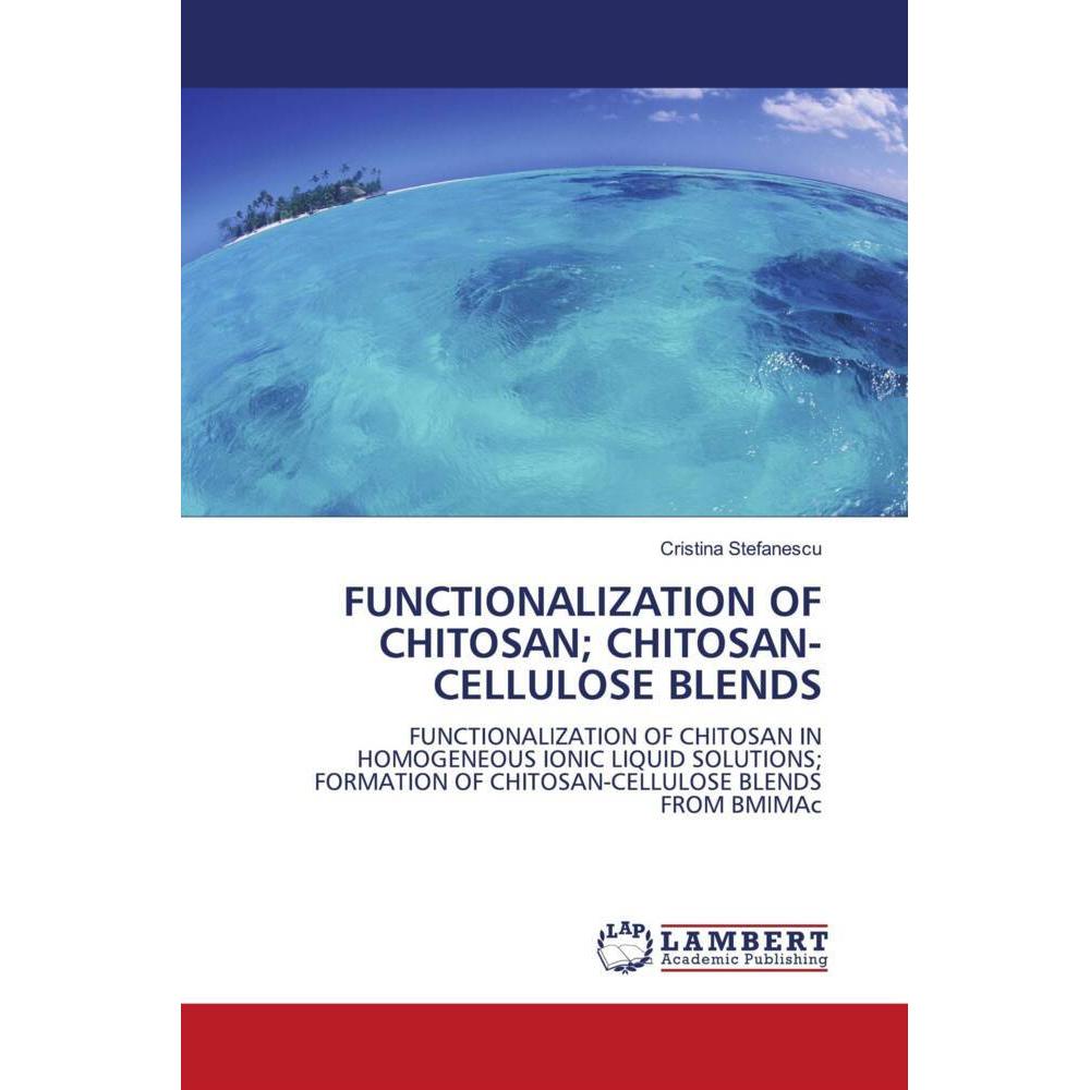 Functionalization Of Chitosan Chitosan-Cellulose Blends, Fachbücher von Cristina Stefanescu