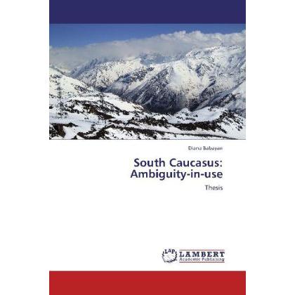 South Caucasus: Ambiguity-in-use, Fachbücher von Diana Babayan