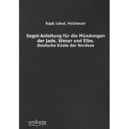 Segel-Anleitung für die Mündungen der Jade, Weser und Elbe, Ratgeber