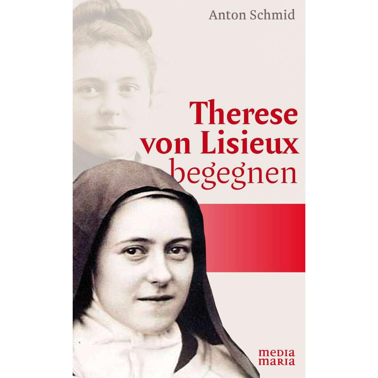 Therese von Lisieux begegnen, Fachbücher von Anton Schmid