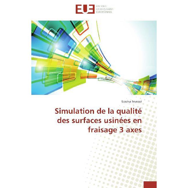 Simulation de la qualité des surfaces usinées en fraisage 3 axes, Fachbücher von Louisa Issaoui