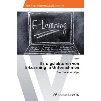 Erfolgsfaktoren von E-Learning in Unternehmen, Fachbücher von Felix Gebert
