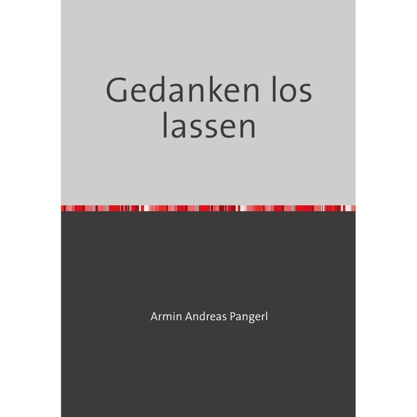Gedanken los lassen, Belletristik von Armin Pangerl