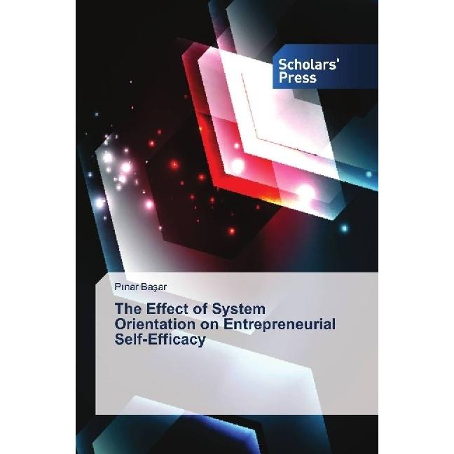 The Effect of System Orientation on Entrepreneurial Self-Efficacy, Fachbücher von Pinar Basar