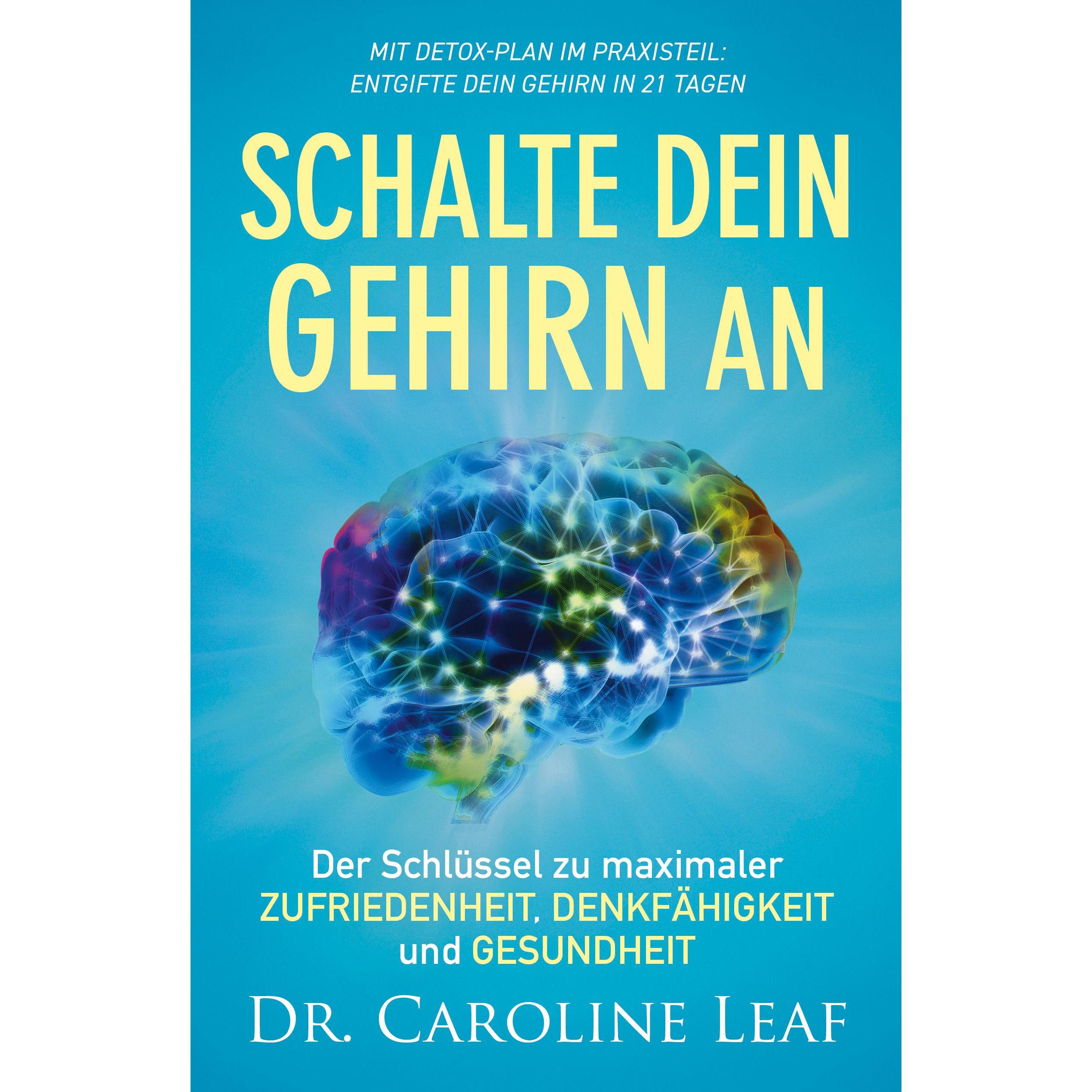 Schalte dein Gehirn an, Ratgeber von Caroline Leaf, Gabriele Kohlmann
