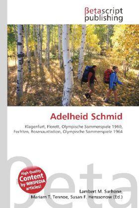 Produktbild Adelheid Schmid (Deutsch, Lambert M. Surhone, Mariam T. Tennoe, Susan F. Henssonow, 2010)