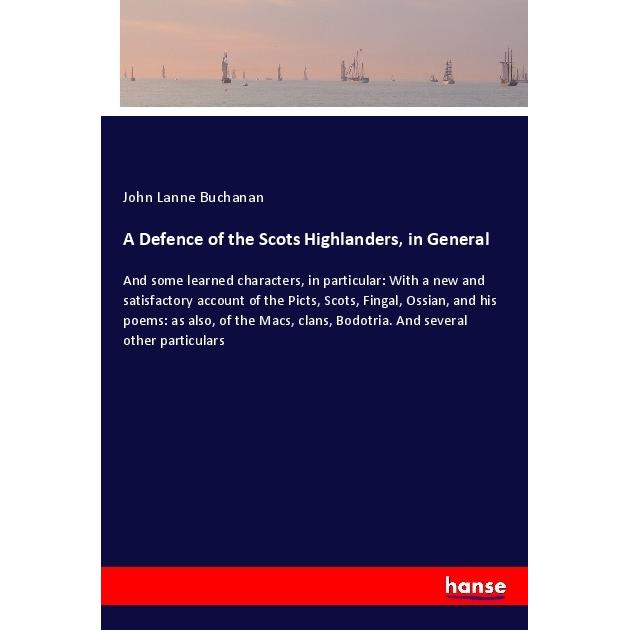 A Defence of the Scots Highlanders, in General, Belletristik von John Lanne Buchanan