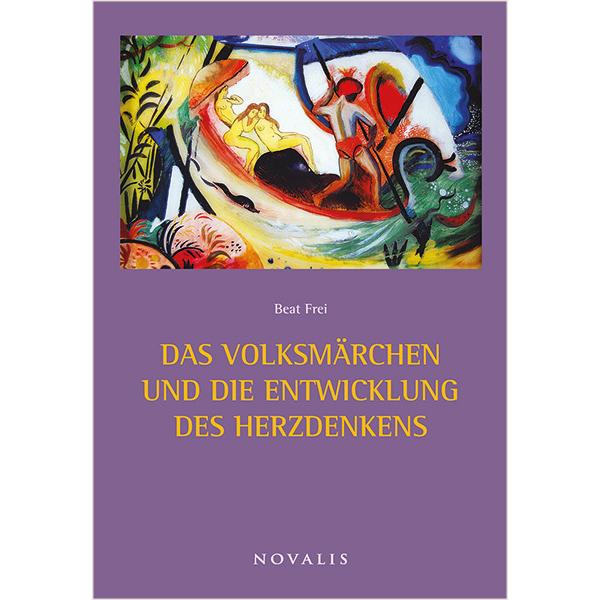 Das Volksmärchen und die Entwicklung des Herzdenkens, Fachbücher von Beat Frei