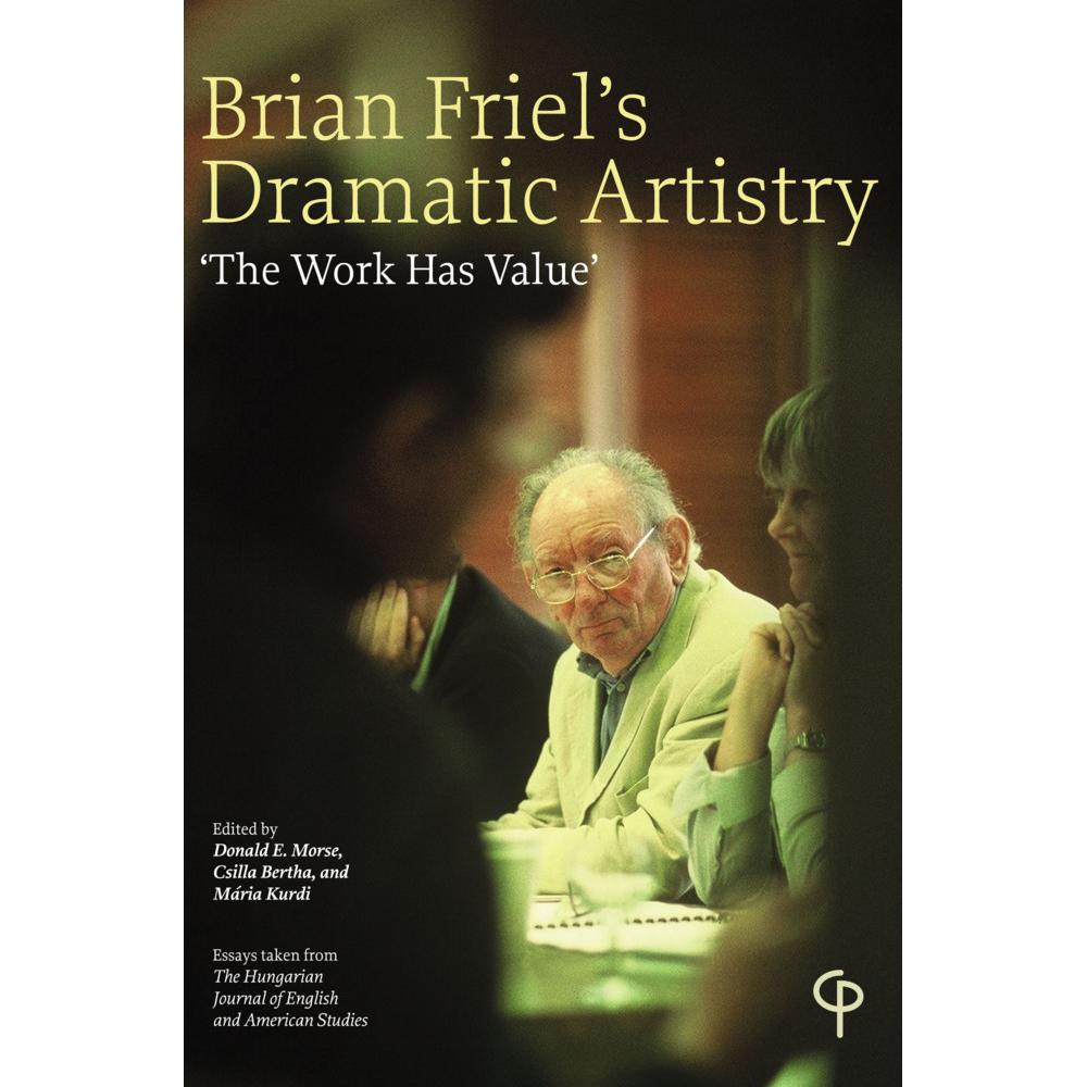 Brian Friel's Dramatic Artistry, Belletristik von Donald E. Morse, Maria Kurdi, Csilla Bertha