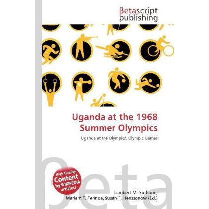 Uganda at the 1968 Summer Olympics, Ratgeber von Lambert M. Surhone, Miriam T. Timpledon, Susan F. Marseken