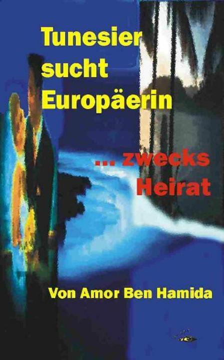 Produktbild Tunesier sucht Europäerin - zwecks Heirat (Deutsch, Amor Ben Hamida, 2006)