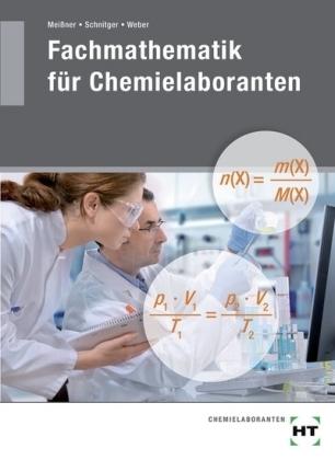 Produktbild Fachmathematik für Chemielaboranten (Deutsch, Henning Schnitger, Matthias Weber, Sabine Meißner, 2014)