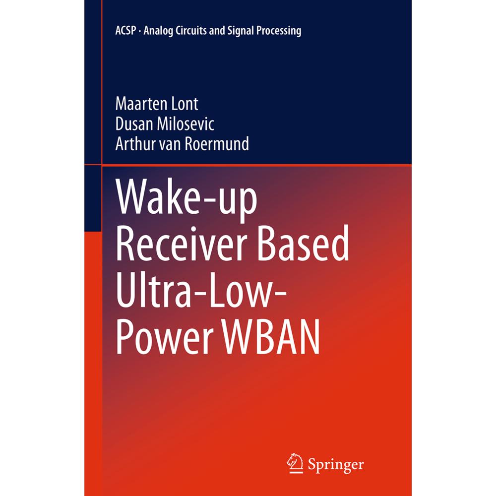 Wake-up Receiver Based Ultra-Low-Power WBAN, Fachbücher von Maarten Lont, Dusan Milosevic, Arthur van van Roermund