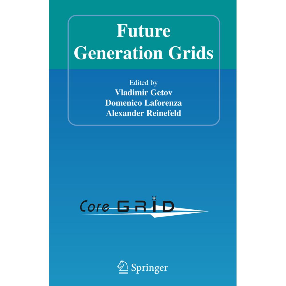 Future Generation Grids, Fachbücher von Vladimir Getov, Alexander Reinefeld, Domenico Laforenza