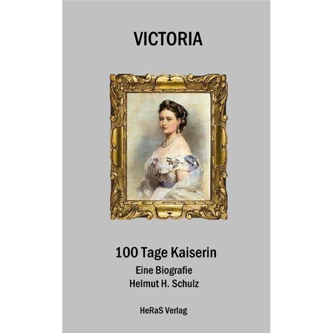 Schulz:Victoria, 100 Tage Kaiserin, Belletristik von Helmut H. Schulz