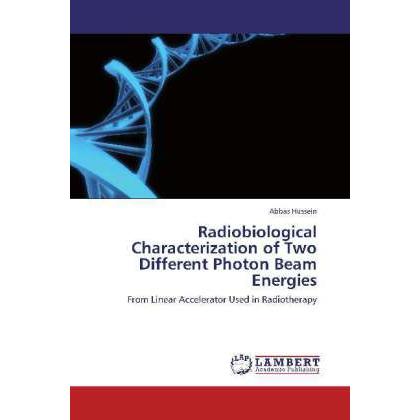 Radiobiological Characterization of Two Different Photon Beam Energies, Fachbücher