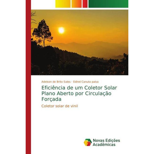 Eficiência de um Coletor Solar Plano Aberto por Circulação Forçada, Fachbücher von Edinei Canuto paiva, Adelson de Brito...