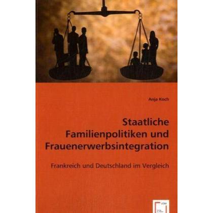 Staatliche Familienpolitiken und Frauenerwerbsintegration, Fachbücher von Anja Koch