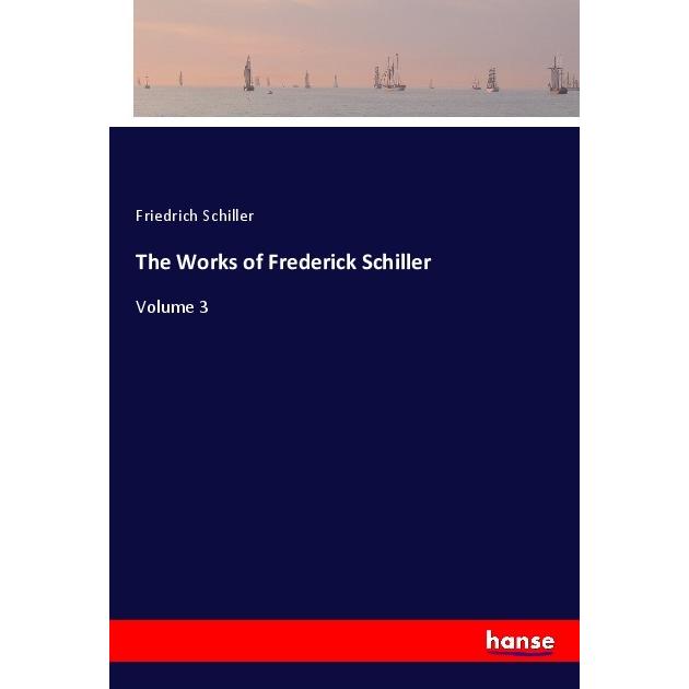 The Works of Frederick Schiller, Belletristik von Friedrich Schiller