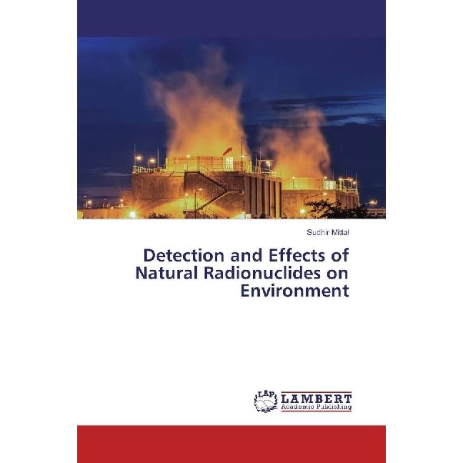 Detection and Effects of Natural Radionuclides on Environment, Fachbücher von Sudhir Mittal