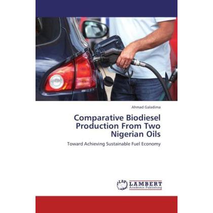 Comparative Biodiesel Production From Two Nigerian Oils, Fachbücher von Ahmad Galadima