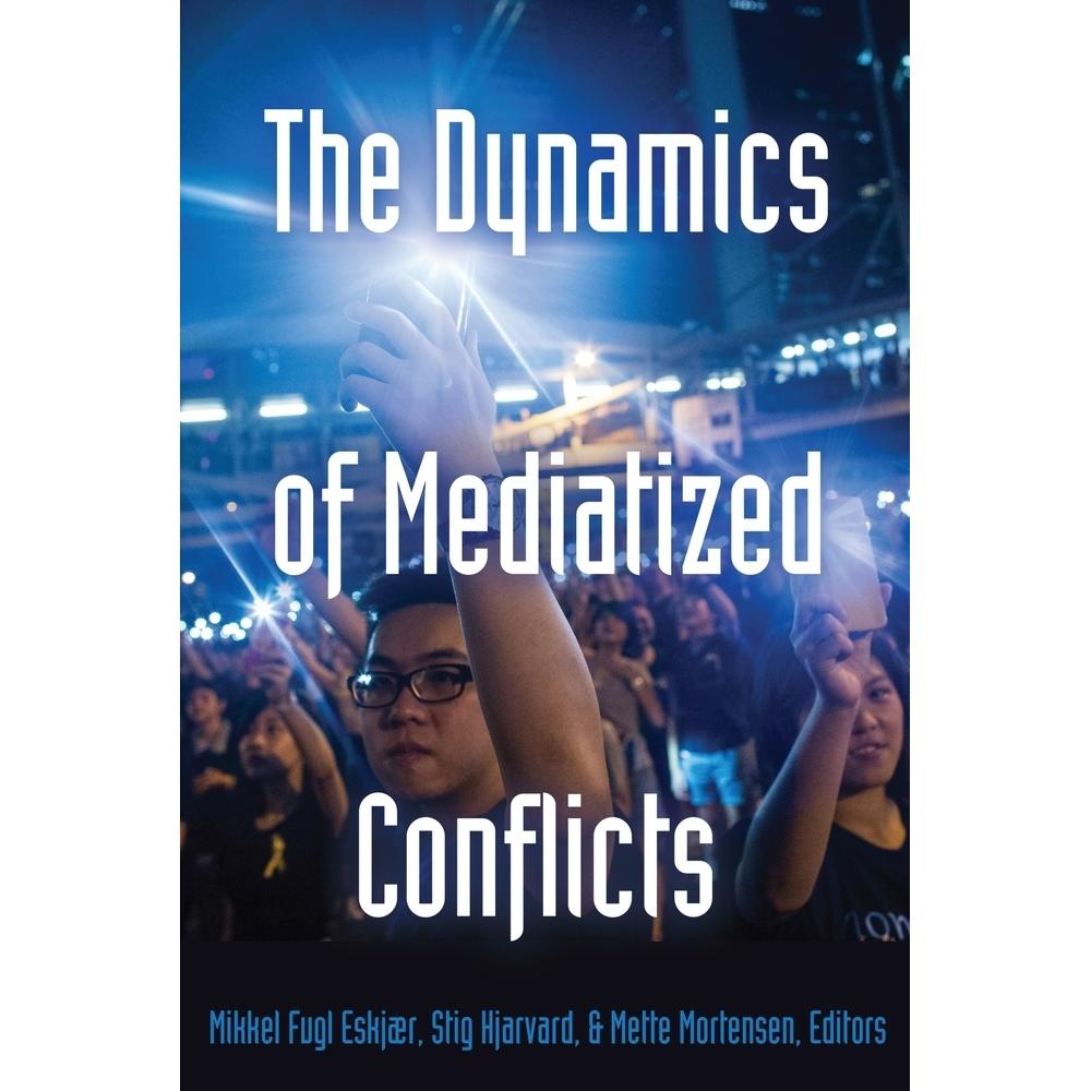 The Dynamics of Mediatized Conflicts, Fachbücher von Mikkel Fugl Eskjaer, Mette Mortensen, Stig Hjarvard