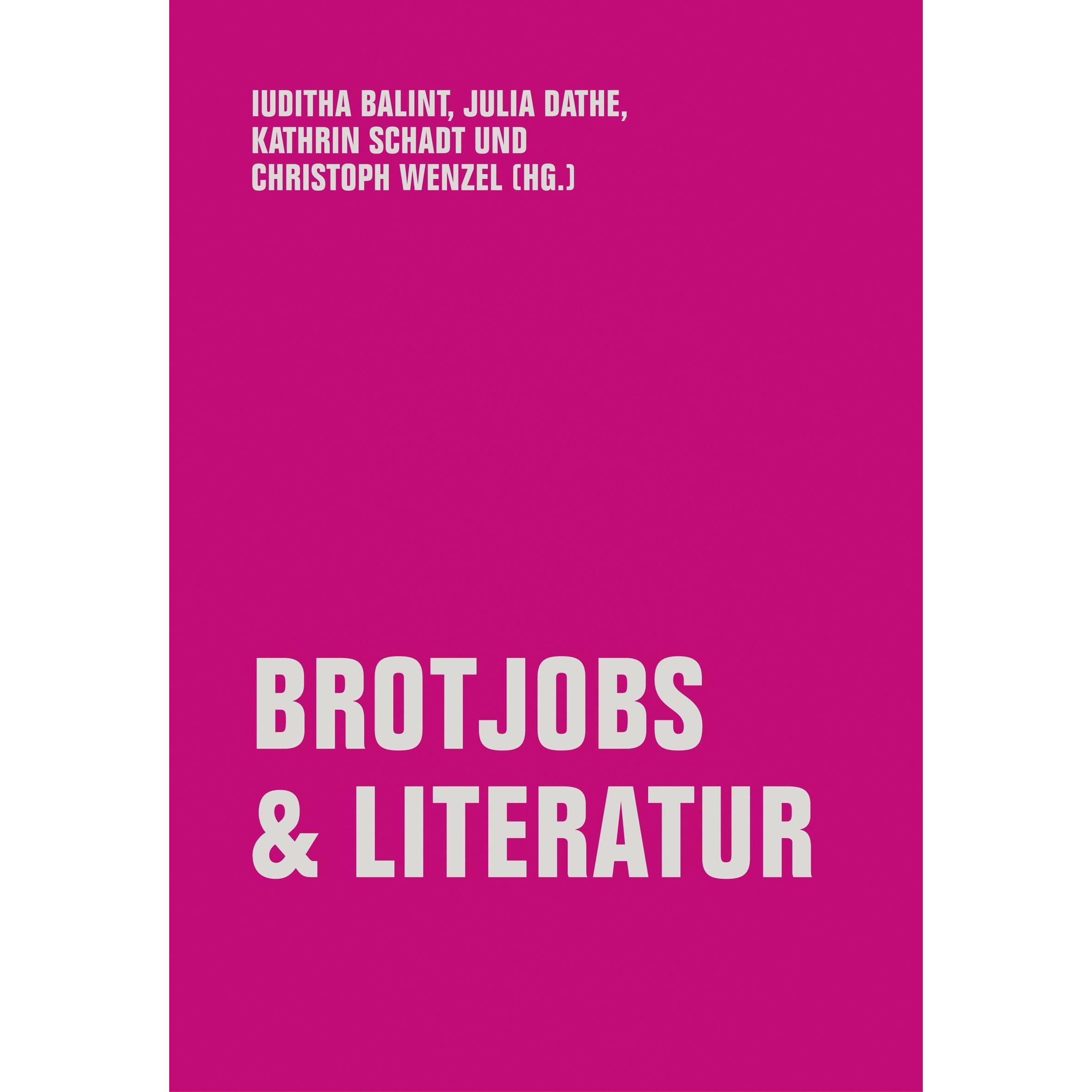 Brotjobs & Literatur, Belletristik von Kathrin Schadt, Christoph Wenzel, Julia Dathe, Iuditha Balint