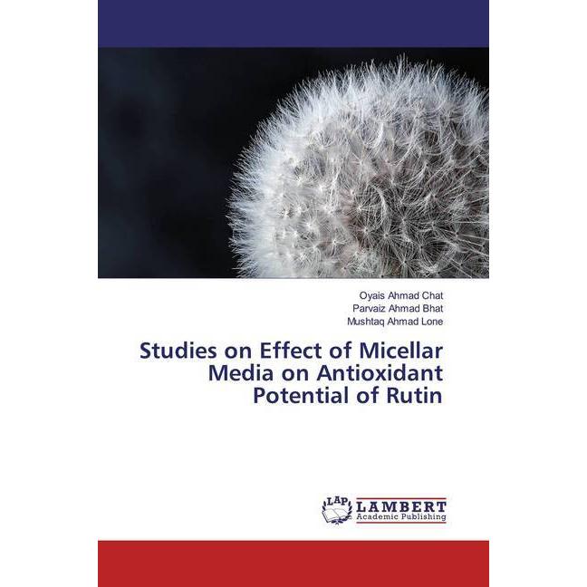 Studies on Effect of Micellar Media on Antioxidant Potential of Rutin, Fachbücher von Oyais Ahmad Chat, Parvaiz Ahmad Bh...