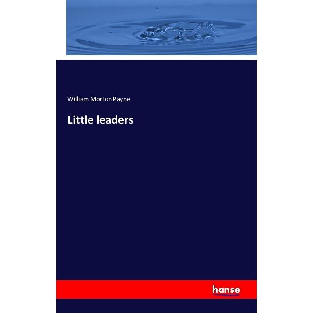Little leaders, Fachbücher von William Morton Payne