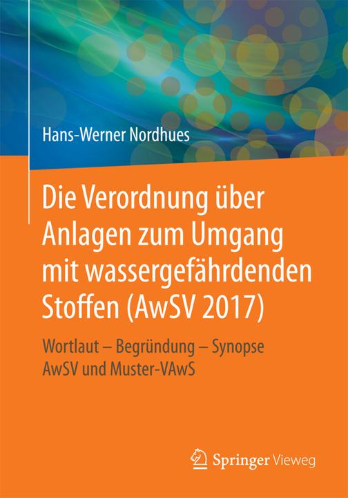 Produktbild Die neue Verordnung über Anlagen zum Umgang mit wassergefährdenden Stoffen (AwSV 2014) (Deutsch, Hans-Werner Nordhues, 2017)
