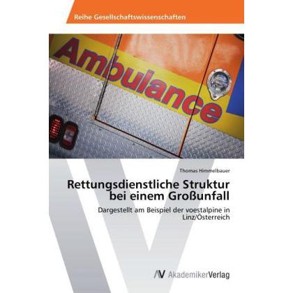 Rettungsdienstliche Struktur bei einem Grossunfall, Fachbücher von Thomas Himmelbauer