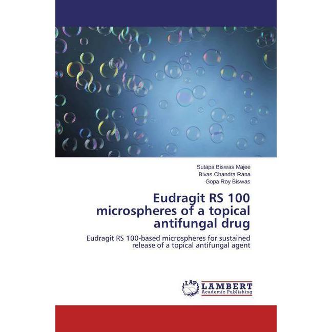 Eudragit RS 100 microspheres of a topical antifungal drug, Fachbücher von Sutapa Biswas Majee, Gopa Roy Biswas, Bivas Ch...