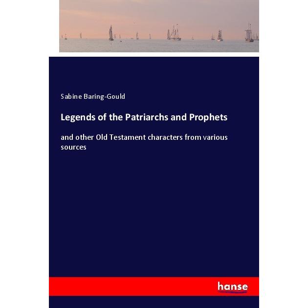Legends of the Patriarchs and Prophets, Belletristik von Sabine Baring-Gould