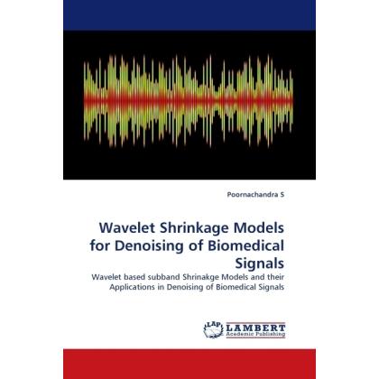 Wavelet Shrinkage Models for Denoising of Biomedical Signals, Fachbücher von Poornachandra S