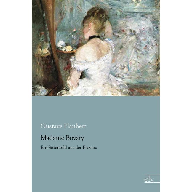 Madame Bovary, Belletristik von Gustave Flaubert