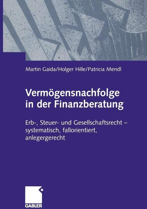Produktbild Vermögensnachfolge in der Finanzberatung (Deutsch, Holger Hille, Martin Gaida, Patricia Mendl, 2012)