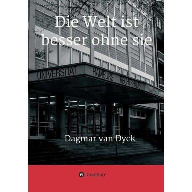 Die Welt ist besser ohne sie, Belletristik von Dagmar van Dyck