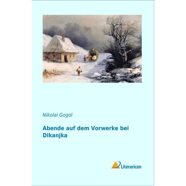 Abende auf dem Vorwerke bei Dikanjka, Belletristik von Nikolai Wassiljewitsch Gogol