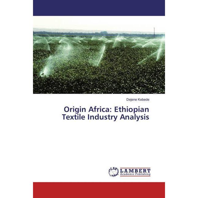 Origin Africa: Ethiopian Textile Industry Analysis, Fachbücher von Dejene Kebede