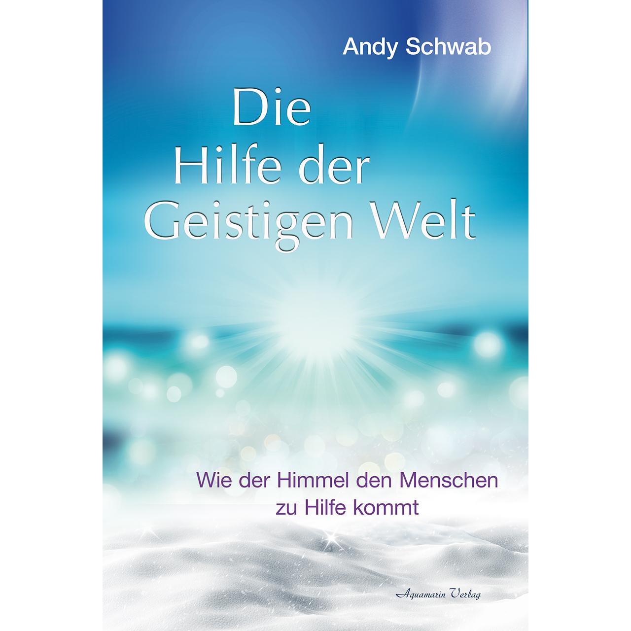 Die Hilfe der Geistigen Welt, Ratgeber von Andy Schwab